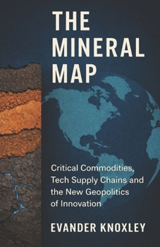 The Mineral Map: Critical Commodities, Tech Supply Chains and the New Geopolitics of Innovation