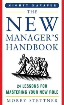 Hardcover The New Manager's Handbook: 24 Lessons for Mastering Your New Role Book