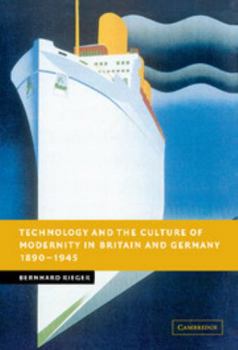 Technology and the Culture of Modernity in Britain and Germany, 18901945 - Book  of the New Studies in European History