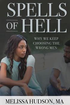 Paperback Spells of Hell: Why We Keep Choosing the Wrong Men Book