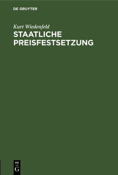 Hardcover Staatliche Preisfestsetzung: Ein Beitrag Zur Kriegs-Preispolitik [German] Book