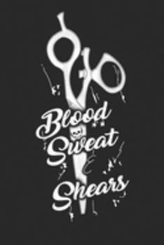 Blood Sweat Shears: Gift For Hairdresser ( 120 Pages Blank 6x9)