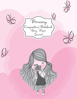 Primary Composition Notebook Story Paper Journal: Photographer girl Primary journal for kids | Primary Composition Notebook - Story Journal For Grades ... journal For Kids (Photographer girl series)