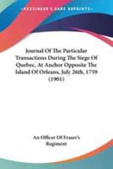 Journal Of The Particular Transactions During The Siege Of Quebec, At Anchor Opposite The Island Of Orleans, July 26th, 1759