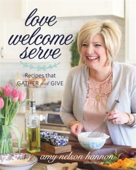 Hardcover Love Welcome Serve: Recipes that Gather and Give Book