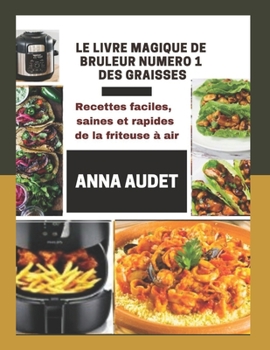 Le Livre Magique de Br?leur Num?ro 1 Des Graisses: Recettes faciles, saines et rapides de la friteuse ? air