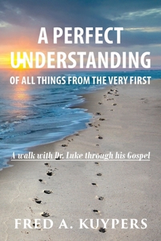 Paperback A Perfect Understanding: Of All Things from the Very First Book