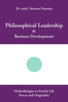 Paperback Philosophical Leadership & Business Development: Methodologies to Enrich Life Forces and Originality Book