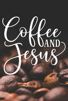 Paperback Coffee and Jesus: Coffee Journal / Notebook / Diary / Funny Coffee Lovers Birthday or Christmas Gift Book