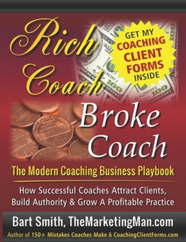 Rich Coach Broke Coach:: The Modern Coaching Business Playbook — How Successful Coaches Attract Clients, Build Authority & Grow a Profitable Practice
