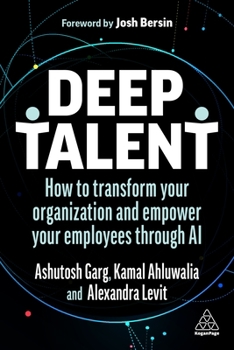 Hardcover Deep Talent: How to Transform Your Organization and Empower Your Employees Through AI Book