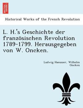 Paperback L. H.'s Geschichte der französischen Revolution 1789-1799. Herausgegeben von W. Oncken. [German] Book