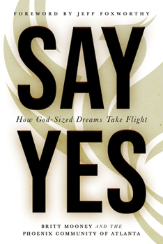 Paperback Say Yes: How God-Sized Dreams Take Flight Book