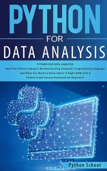 Hardcover Python for Data Analysis How The Python Coding Is Revolutionizing Computer Programming Language and What You Need to Know About It Right NOW with A Py Book