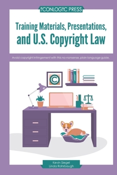 Paperback Training Materials, Presentations, and U.S. Copyright Law: Avoid copyright infringement with this no-nonsense, plain language guide. Book