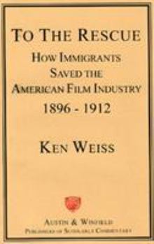 Hardcover To the Rescue: How Immigrants Saved the American Film Industry, 1896-1912 Book