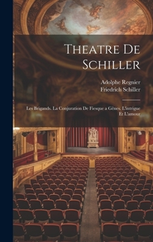 Hardcover Theatre De Schiller: Les Brigands. La Conjuration De Fiesque a Gênes. L'intrigue Et L'amour [French] Book