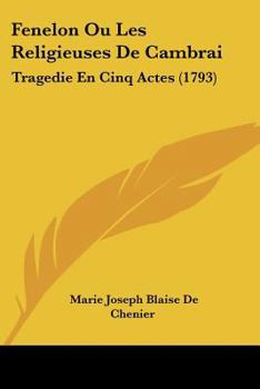 Paperback Fenelon Ou Les Religieuses De Cambrai: Tragedie En Cinq Actes (1793) [French] Book