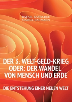 Paperback Der 3. WELT-GELD-Krieg oder Der Wandel von Mensch und Erde: Die Entstehung einer neuen Welt [German] Book