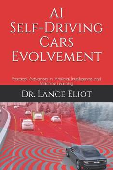 Paperback AI Self-Driving Cars Evolvement: Practical Advances in Artificial Intelligence and Machine Learning Book