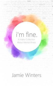 Paperback I'm Fine.: A Haiku Collection about Mental Illness Book