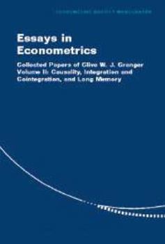Essays in Econometrics: Volume 2, Causality, Integration and Cointegration, and Long Memory: Collected Papers of Clive W. J. Granger - Book #33 of the Econometric Society Monographs
