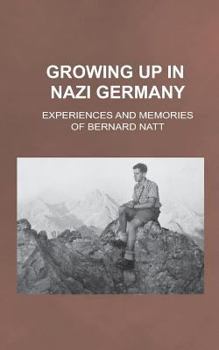 Paperback Growing Up in Nazi Germany: Experiences and Memories of Bernard Natt Book