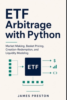 ETF Arbitrage with Python: Market Making, Basket Pricing, Creation-Redemption, and Liquidity Modeling
