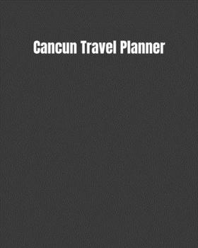 Cancun Travel Planner: My Story Begins In Cancun: Keep Track Of Your Destinations, Weather, Budget, Schedule, Flights, And Much More