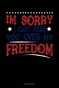 Paperback Im Sorry I Can't Hear You Over My Freedom: Address Book