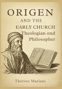 Origen and the Early Church: Theologian and Philosopher: Exploring Origen's Role in Shaping Christian Thought and Exegesis