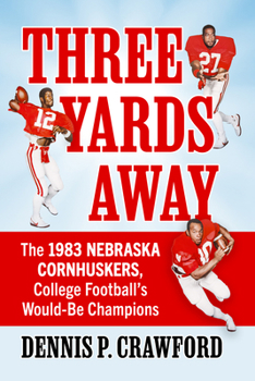 Paperback Three Yards Away: The 1983 Nebraska Cornhuskers, College Football's Would-Be Champions Book
