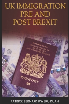 Paperback UK Immigration Before and After Brexit: A beginner's guide to immigration, its history and process and immigration on UK pre and post Brexit Book