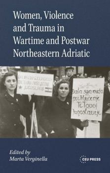 Women, Violence and Trauma in Wartime and Postwar Northeastern Adriatic