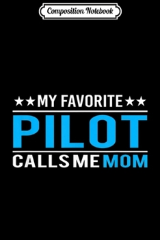Paperback Composition Notebook: My Favorite Pilot Calls Me Mom Pilot Mom Gift Journal/Notebook Blank Lined Ruled 6x9 100 Pages Book