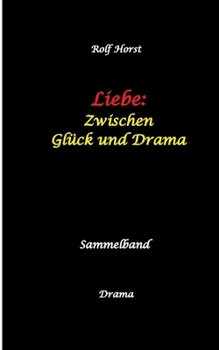 Liebe: Zwischen Glück und Drama - Suizid, erweiterter Suizid, Verlobung, Trennung, Betrug, Kunststudium, Galerie, Leukämie, Alkoholsucht, ... Adoption, Erben: Sammelband (German Edition)