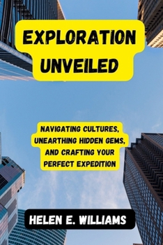 Paperback Exploration Unveiled: Navigating Cultures, Unearthing Hidden Gems, and Crafting Your Perfect Expedition Book