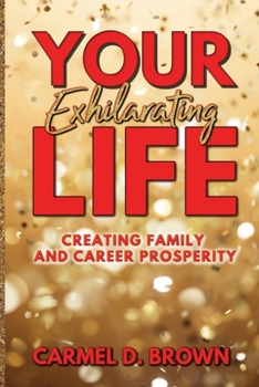Paperback Your Exhilarating Life: Creating Prosperity in Family and Career Book