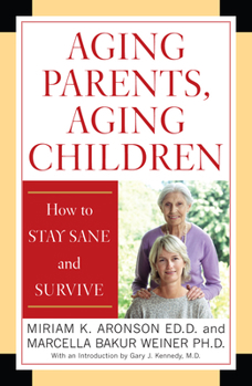 Paperback Aging Parents, Aging Children: How to Stay Sane and Survive Book