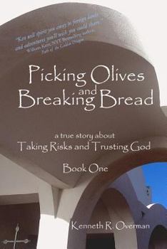 Paperback Picking Olives and Breaking Bread - Book 1: Lessons on Taking Risks and Trusting God - A True Story of Life in Foreign Lands Book