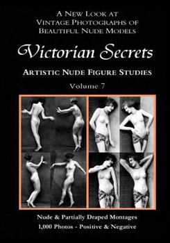 Paperback Victorian Secrets, Volume 7: Artistic Nude Figure Studies: A New Look at Vintage Photographs of Beautiful Nude Models Book