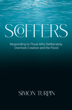 Paperback Scoffers: Responding to Those Who Deliberately Overlook Creation and the Flood Book
