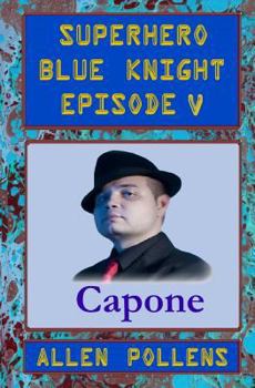 Paperback SUPERHERO - Blue Knight Episode V, Capone: Fifth of eight exciting stand alone episodes Book