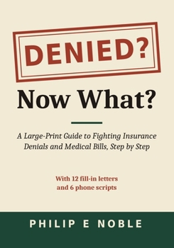 Paperback Denied? Now What?: A Large-Print Guide to Fighting Insurance Denials and Medical Bills, Step by Step Book