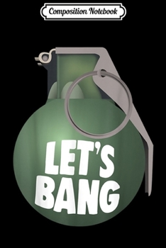 Composition Notebook: 2A 2nd Amendment Funny Army Military Let's Bang Grenade Journal/Notebook Blank Lined Ruled 6x9 100 Pages