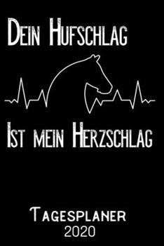 Dein Hufschlag Ist Mein Herzschlag - Tageskalender 2020 : DIN A5 Kalender / Terminplaner / Tagesplaner 2020 12 Monate: Januar Bis Dezember 2020 - Jeder Tag Auf 1 Seite