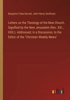 Paperback Letters on the Theology of the New Church. Signified by the New Jerusalem (Rev. XXI., XXII.). Addressed, in a Discussion, to the Editor of the "Christ Book