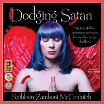 Audio CD Dodging Satan: My Irish/Italian Sometimes Awesome, But Mostly Creepy, Childhood Book