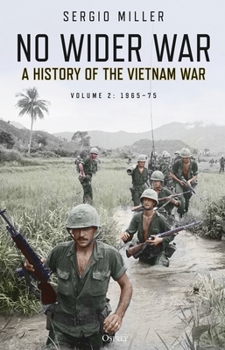 No Wider War: A History of the Vietnam War Volume 2: 1965–75 - Book #2 of the A History of the Vietnam War
