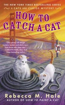 How to Catch a Cat - Book #6 of the Cats and Curios Mystery